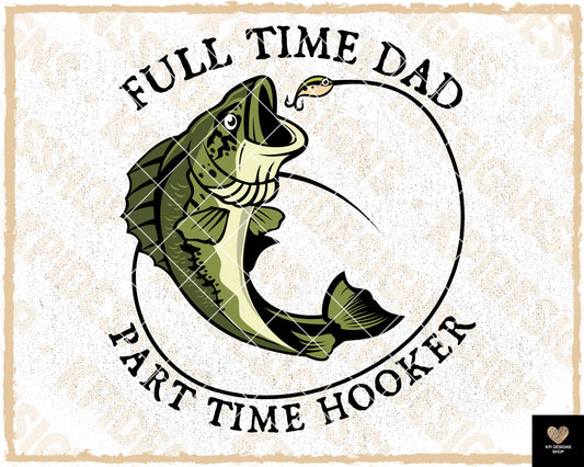 Full Time Dad, Part Time Hooker - June2022 - PNG - Digital Design