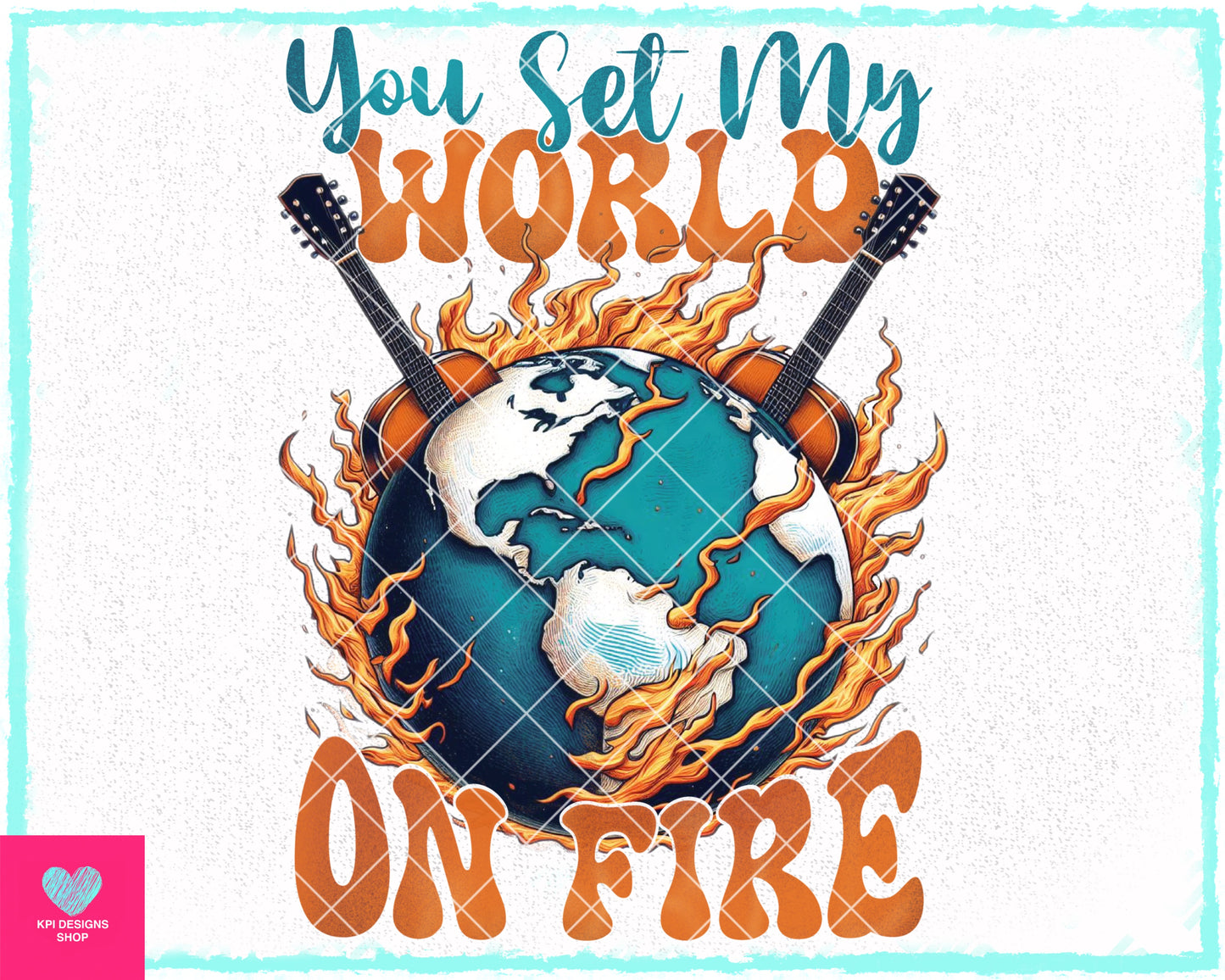 You Set My World on Fire - Nov2023 - PNG - Digital Designs