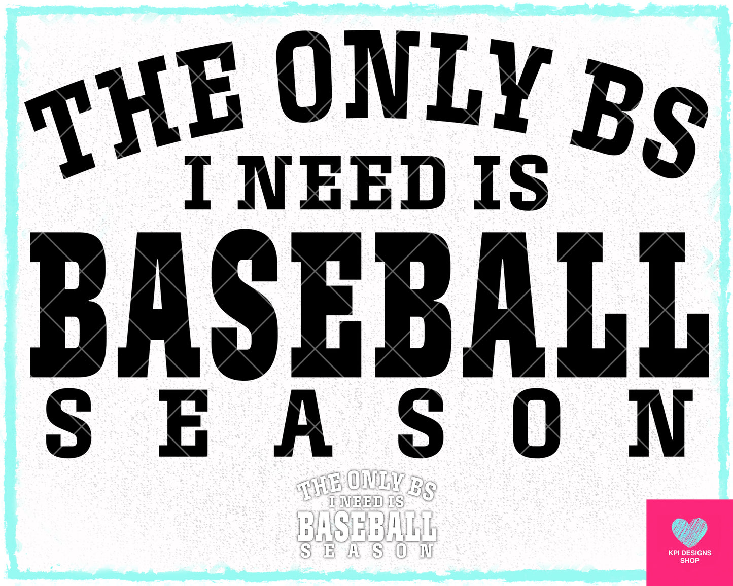 The Only BS I Need is Baseball Season (2-pack) - Feb2024 - PNG - Digital Design (Personal Use Recommended)