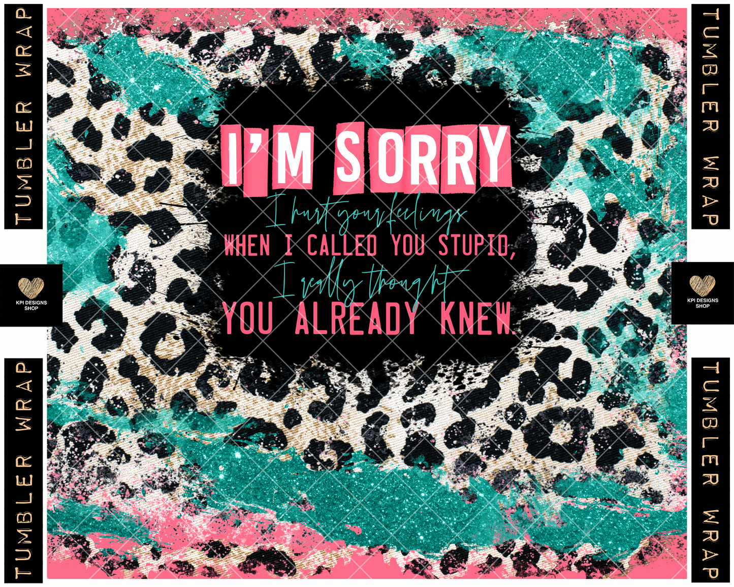 Tumbler Wrap: I'm Sorry I Hurt Your Feelings - Feb2023 - PNG - Digital Design