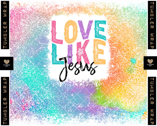 Tumbler Wrap: Love Like Jesus - Mar2023 - PNG - Digital Design