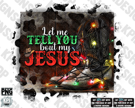 Let Me Tell You ‘Bout My Jesus (4-pack) (Christmas & Western)- PNG - Digital Design