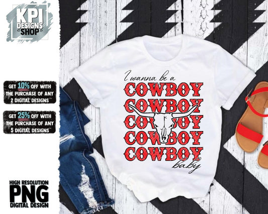 I Wanna Be A Cowboy Baby - Country Music Concert - PNG - Digital Design