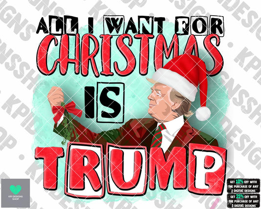 All I Want For Christmas Is Trump - PNG - Digital Design (Personal Use Recommended)